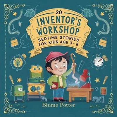 20 Inventor’s Workshop Bedtime Stories For Kids Age 3 - 8: Bedtime Stories For Kids Age 3 to 8 Series 3, #10