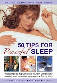 50 Tips For Peaceful Sleep: Practical Tips to Help You Sleep Soundly, Using Natural Remedies and Relaxation Techniques