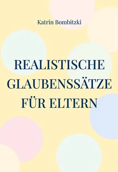 Realistische Glaubenssätze für Eltern: Damit die Erwartungen erfüllbar bleiben