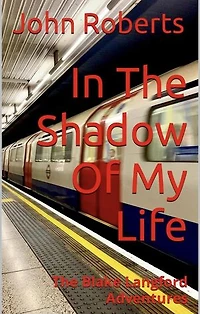 In The Shadow Of My Life: The Blake Langford Adventures, #3