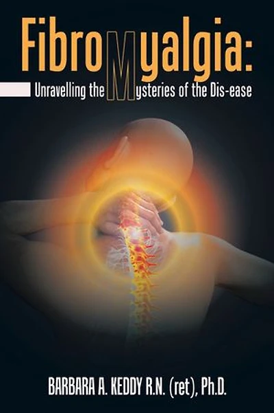Fibromyalgia: Unravelling the Mysteries of Dis-Ease