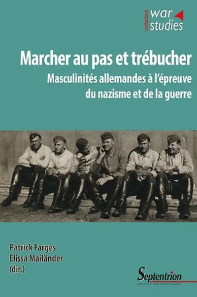 Marcher au pas et trébucher: Masculinités allemandes à l’épreuve du nazisme et de la guerre