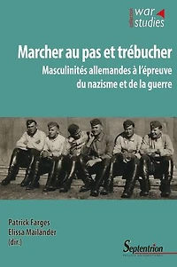 Marcher au pas et trébucher: Masculinités allemandes à l’épreuve du nazisme et de la guerre
