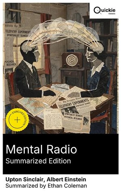 Mental Radio (Summarized Edition): Enriched edition. Exploring 1920s Psychic Phenomena Through Telepathy and Spiritualist Research