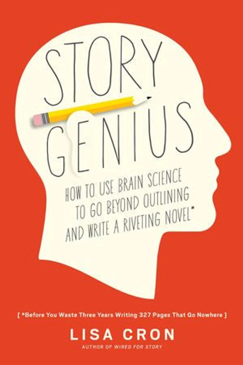 Story Genius: How to Use Brain Science Go Beyond Outlining and Write a Riveting Novel (Before You Waste Three Years Writing 327 Pages That Nowhere)