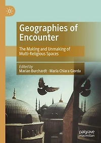 Geographies of Encounter: The Making and Unmaking Multi-Religious Spaces