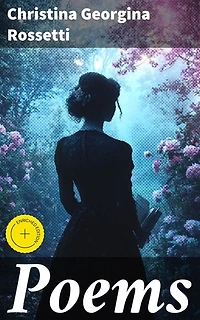 Poems: Enriched edition. Exploring Love, Faith, and Nature in Victorian Verse