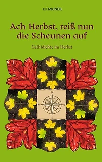 Ach Herbst, reiß nun die Scheunen auf: Ge(h)dichte im Herbst