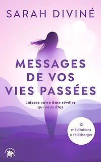 Messages de vos vies passées: laissez votre âme révéler qui vous êtes