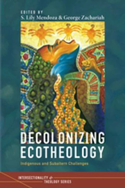Decolonizing Ecotheology: Indigenous and Subaltern Challenges