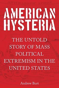 American Hysteria: The Untold Story Of Mass Political Extremism United States