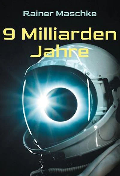 9 Milliarden Jahre: Teilwissenschaftlicher SciFi-Roman
