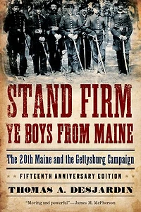 Stand Firm Ye Boys from Maine: the 20th Maine and Gettysburg Campaign, Fifteenth Anniversary Edition