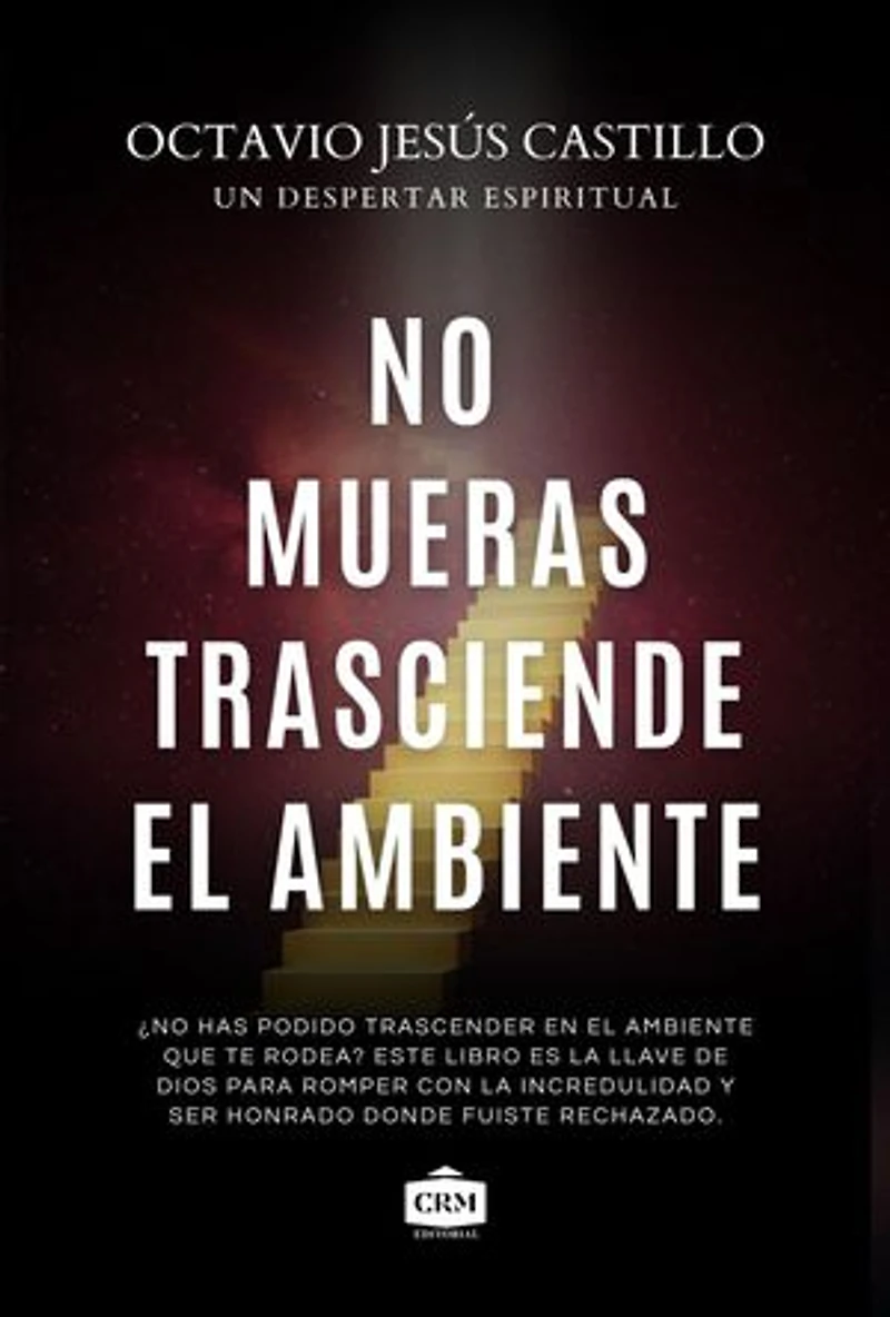 No mueras trasciende el ambiente: Descubre tu llamado divino en medio de la presion, la critica y el rechazo del entorno (Spanish Edition)
