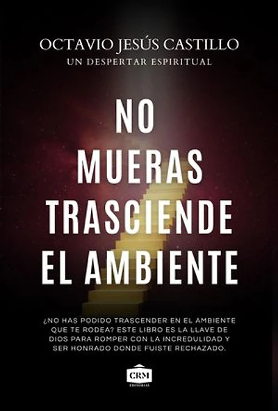 No mueras trasciende el ambiente: Descubre tu llamado divino en medio de la presion, la critica y el rechazo del entorno (Spanish Edition)