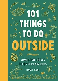 101 Things to Do Outside: Awesome Ideas Entertain Kids