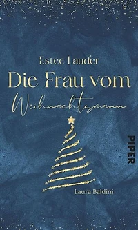 Estée Lauder – Die Frau vom Weihnachtsmann: Eine Adventskalender-Geschichte aus »Weihnachtsduft und Erfindergeist«