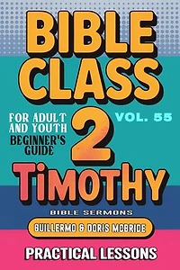 Bible Class for Adults and Youth: Beginner's Guide — 2 Timothy: BIBLE CLASS FROM SCRATCH, #55