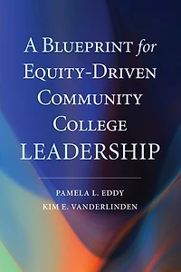 A Blueprint for Equity-Driven Community College Leadership