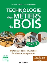 Technologie des métiers du bois - Tome 1 - 3e éd.: Matériaux bois - Ouvrages - Produits et composants