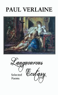 PAUL VERLAINE: LANGUOROUS ECSTASY: SELECTED POEMS