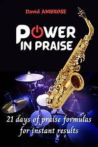 POWER IN PRAISE: 21 days of praise formulas for instant results