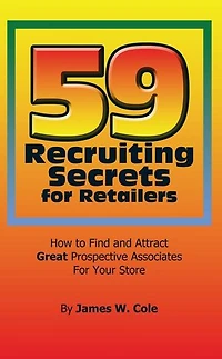 59 Recruiting Secrets For Retailers: How to Find and Attract Great Prospective Associates Your Store