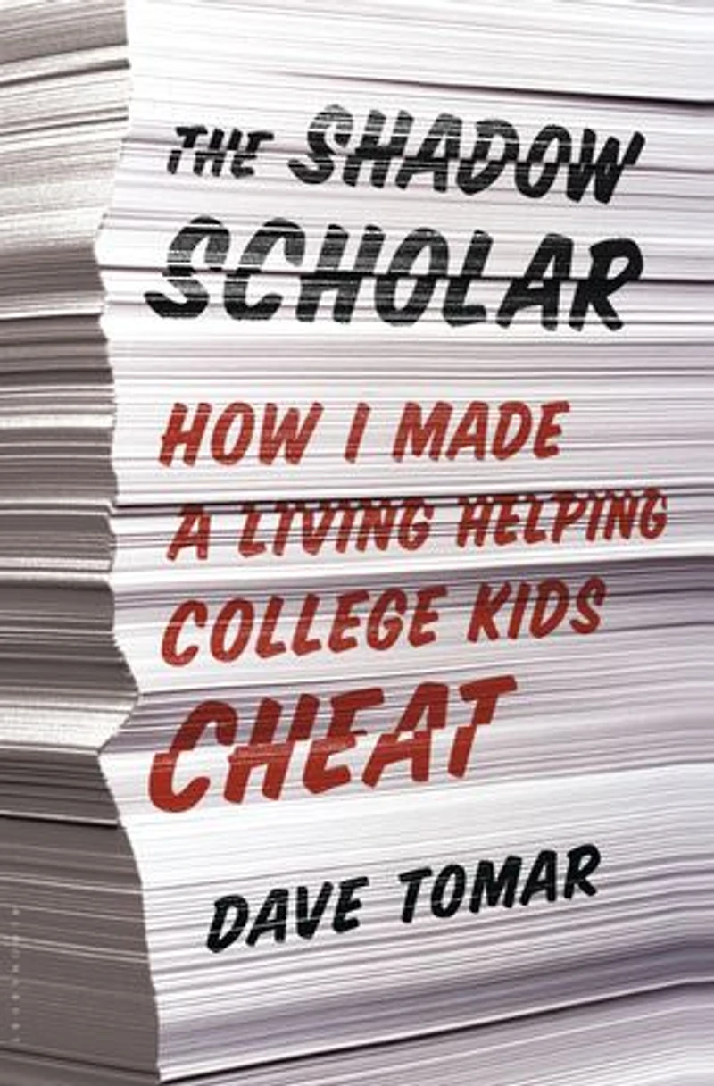 The Shadow Scholar: How I Made A Living Helping College Kids Cheat