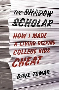 The Shadow Scholar: How I Made A Living Helping College Kids Cheat