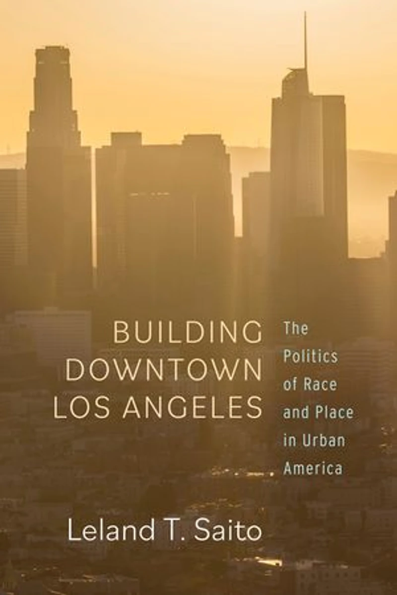 Building Downtown Los Angeles: The Politics Of Race And Place Urban America