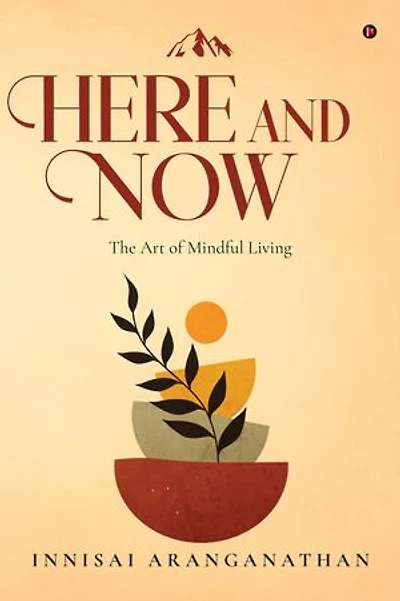 HERE AND NOW: The Art of Mindful Living