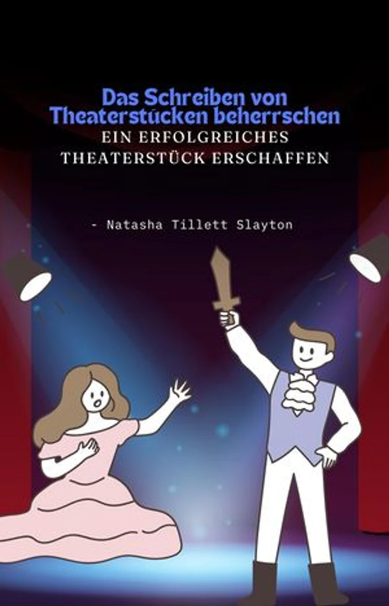 Das Schreiben von Theaterstücken beherrschen - ein erfolgreiches Theaterstück erschaffen