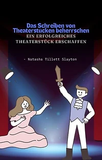 Das Schreiben von Theaterstücken beherrschen - ein erfolgreiches Theaterstück erschaffen