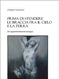 Prima di stendere le braccia fra il cielo e la terra: Tre approfondimenti liturgici