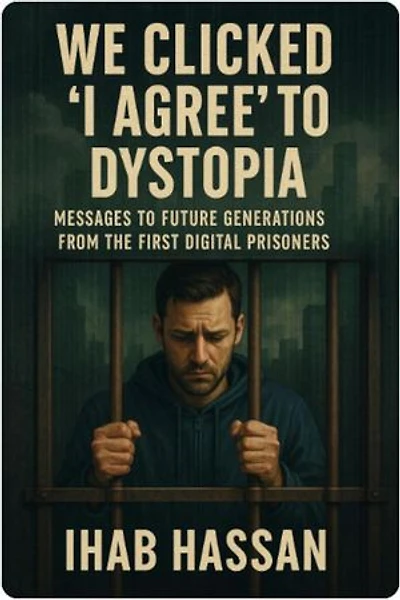 We Clicked ‘I Agree’ to Dystopia: Messages to Future Generations from the First Digital Prisoners: 2025, #1