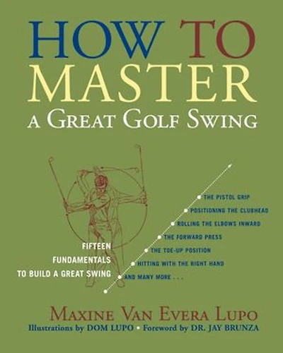 How to Master a Great Golf Swing: Fifteen Fundamentals to Build a Great Swing