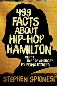 499 Facts About Hip-Hop Hamilton and the Rest of America's Founding Fathers: Hop-Hop First Leaders