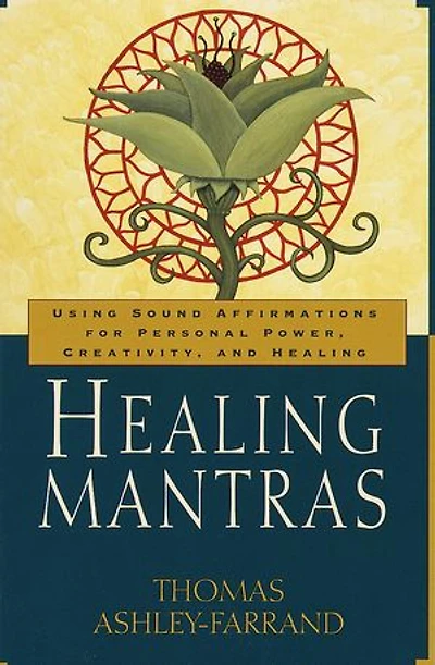 Healing Mantras: Using Sound Affirmations for Personal Power, Creativity, and