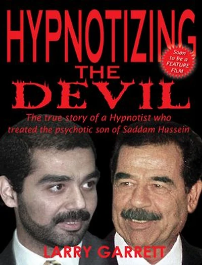 Hypnotizing the Devil: The True Story of a Hypnotist Who Treated the Psychotic Son of Saddam Hussein: The True Story of a Hypnotist Who Treated the Psychotic Son of Saddam Hussein