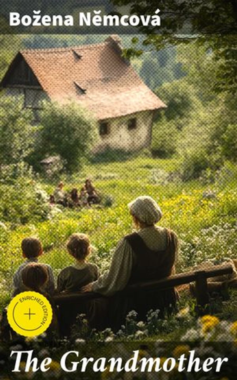 The Grandmother: Enriched edition. A Tale of Love, Tradition, and Time in 19th-Century Bohemia