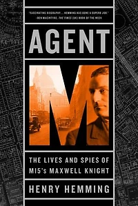 Agent M: The Lives And Spies Of Mi5's Maxwell Knight