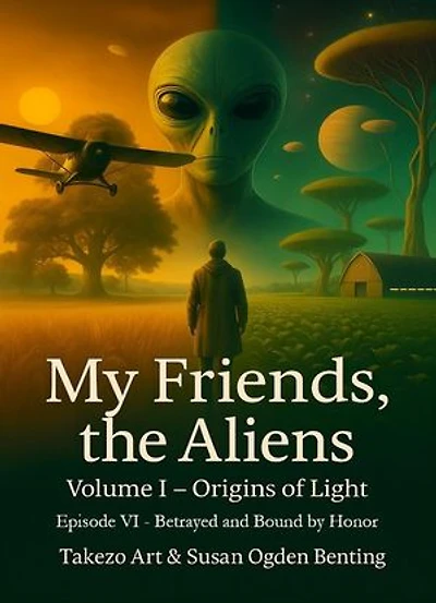 My Friends, the Aliens – Episode VI: Betrayed and Bound by Honor: My Friends, the Aliens, #1