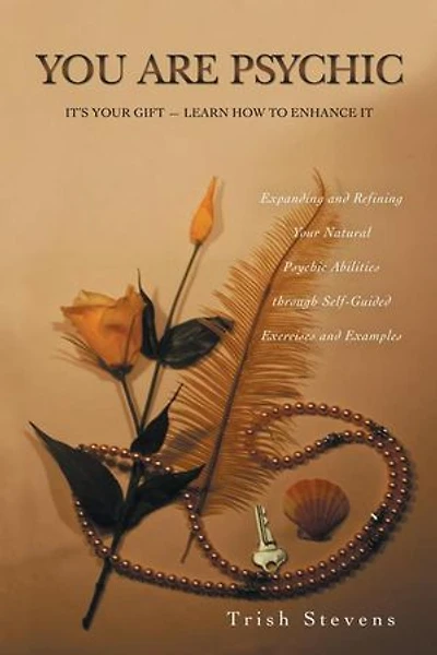 You Are Psychic: It's Your Gift - Learn How To Enhance It