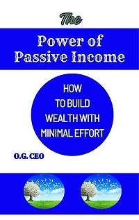 The Power of Passive Income: How to Build Wealth With Minimal Effort