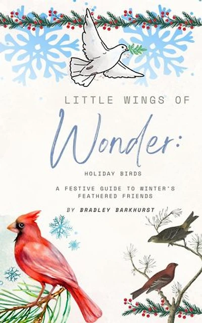 Little Wings of Wonder: Holiday Birds - A Festive Guide to Winter's Feathered Friends: Little Wings of Wonder, #1