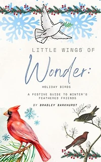 Little Wings of Wonder: Holiday Birds - A Festive Guide to Winter's Feathered Friends: Little Wings of Wonder, #1