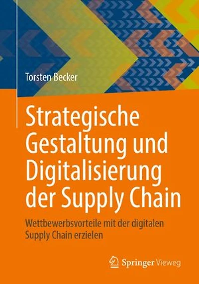 Strategische Gestaltung Und Digitalisierung Der Supply Chain: Wettbewerbsvorteile Mit Digitalen Chain Erzielen