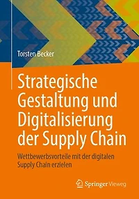 Strategische Gestaltung Und Digitalisierung Der Supply Chain: Wettbewerbsvorteile Mit Digitalen Chain Erzielen