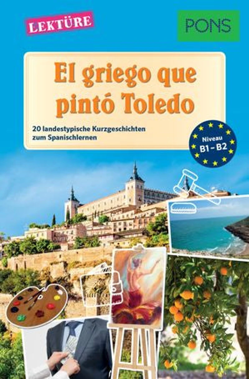 PONS Kurzgeschichten: El griego que pintó Toledo: 20 landestypische Kurzgeschichten zum Spanischlernen (B1/B2)