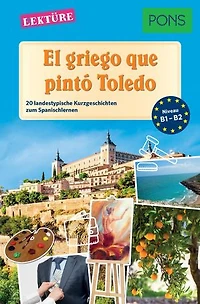 PONS Kurzgeschichten: El griego que pintó Toledo: 20 landestypische Kurzgeschichten zum Spanischlernen (B1/B2)